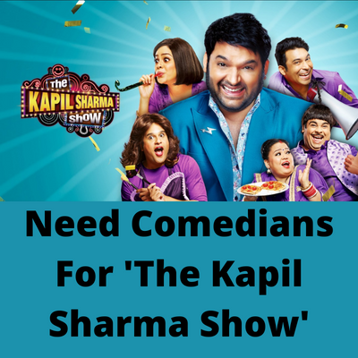 Need comedians for 'The Kapil Sharma Show'