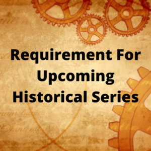 Requirement for upcoming historical series