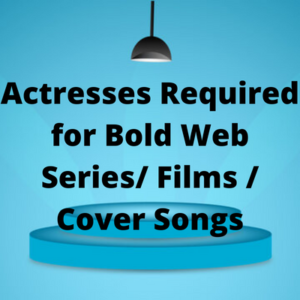 Actresses required for bold web seriesfilms