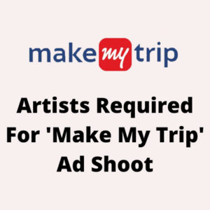 Artists required for 'Make My Trip' ad shoot