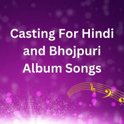 Casting for Hindi and Bhojpuri album song - Mumbai-based artist