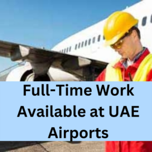 Full-time work available at UAE Airports