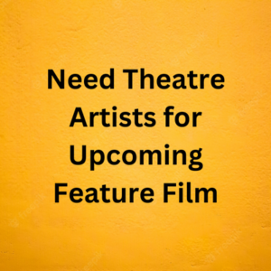 Need theatre artists for upcoming feature film