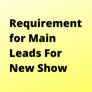 Requirement for main leads for new show
