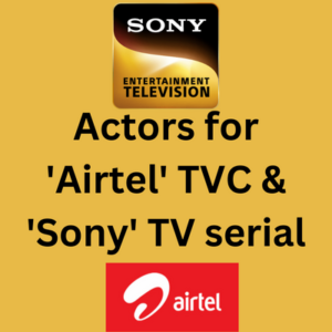 Actors for 'Airtel' TVC & 'Sony' TV serial