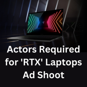 Actors required for 'RTX' laptops shoot