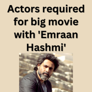 Actors required for big movie with 'Emraan Hashmi'