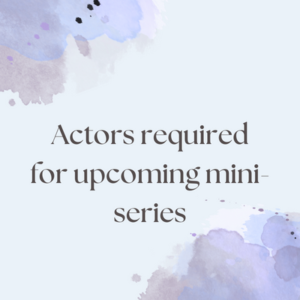 Actors required for upcoming mini-series