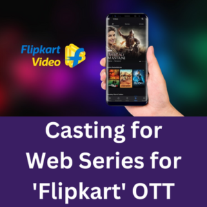 Casting for web series for 'Flipkart' OTT