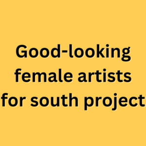 Good-looking female artists for south project