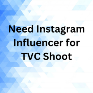 Instagram influencers required for TVC shoot