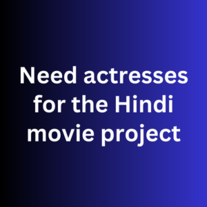 Need actresses for the Hindi movie project