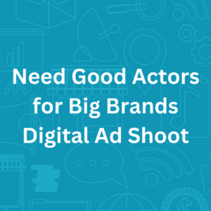 Need good actors for brands digital ad