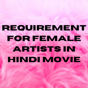 Requirement for female artists in Hindi movie