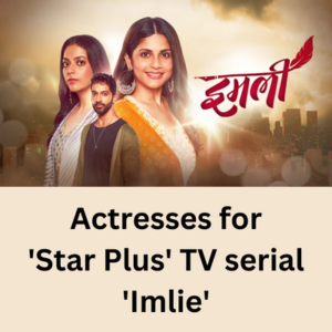Actresses for 'Star Plus' TV serial 'Imlie'