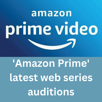 Amazon Prime latest web series auditions males and females