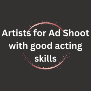 Artists for ad shoot with good acting skills