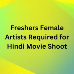Freshers required for Hindi movie shoot