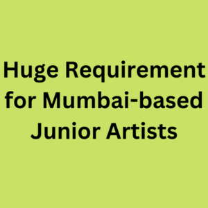Huge requirement for Mumbai-based junior artists