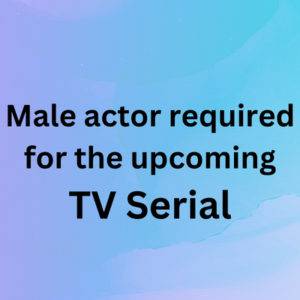 Male actor required for the upcoming TV serial