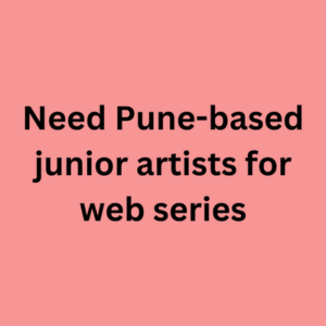 Need Pune-based junior artists for web series