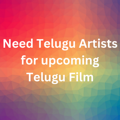 Need Telugu artists for new Telugu film - males & females