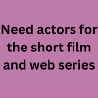 Need actors for the short film and web series