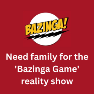 Need family for the 'Bazinga Game' reality show