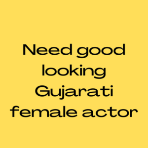 Need good-looking Gujarati female actor