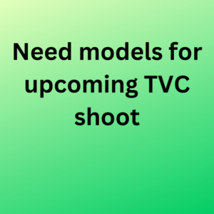 Need models for upcoming TVC shoot