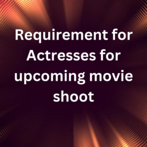 Requirement for actresses for movie shoot