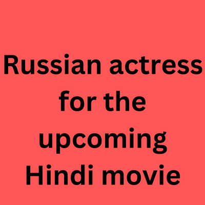 Russian actress for the upcoming Hindi movie