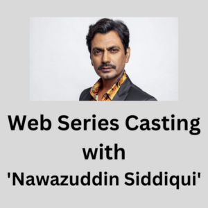 Web series casting with 'Nawazuddin Siddiqui'