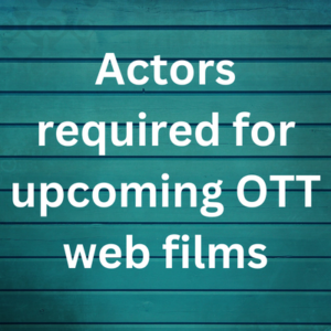 Actors required for upcoming OTT web films
