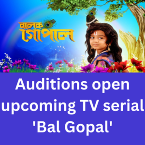 Auditions open upcoming TV serial 'Bal Gopal'