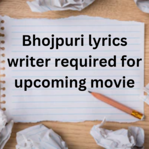 Bhojpuri lyrics writer required for upcoming movie