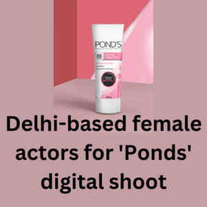 Delhi-based female actors for 'Ponds' digital shoot