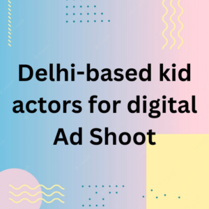Delhi-based kid actors for digital ad shoot