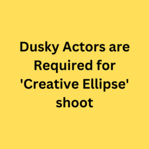 Dusky actors required for 'Creative Ellipse' shoot