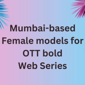 Female models for OTT bold web series