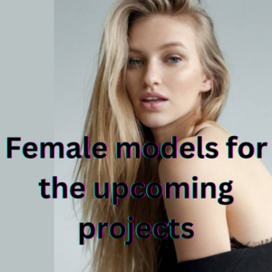 Female models for the upcoming projects