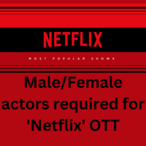 MaleFemale actors required for 'Netflix' OTT