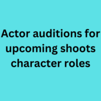 Actor auditions for upcoming shoots character roles