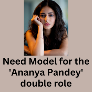 Model for the 'Ananya Pandey' double role