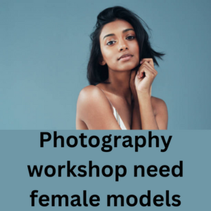 Photography workshop need female models