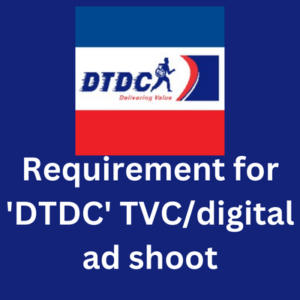 Requirement for 'DTDC' TVCdigital ad shoot