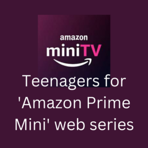 Teenagers for 'Amazon Prime Mini' web series