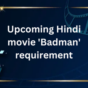 Upcoming Hindi movie 'Badman' requirement