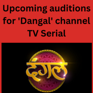 Upcoming auditions for 'Dangal' channel serial