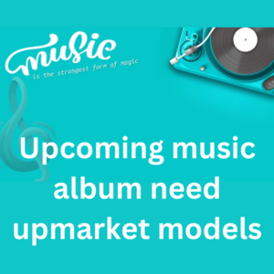 Upcoming music album need upmarket models
